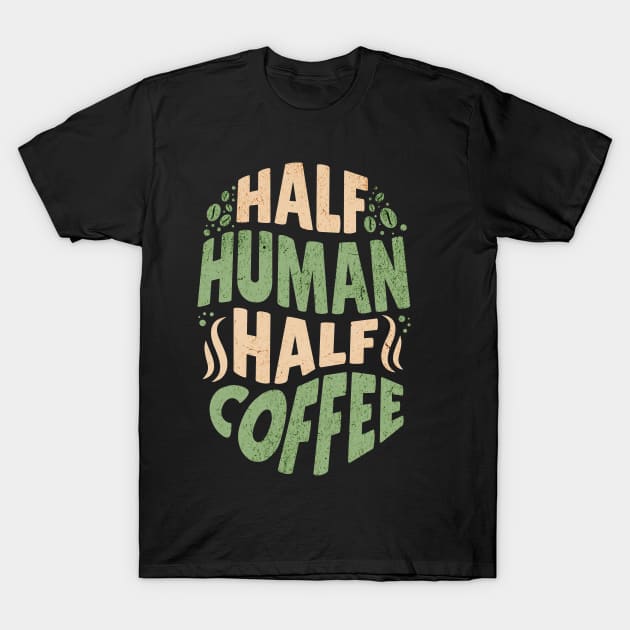 Half Human - Half Coffee T-Shirt by Twisted Teeze 